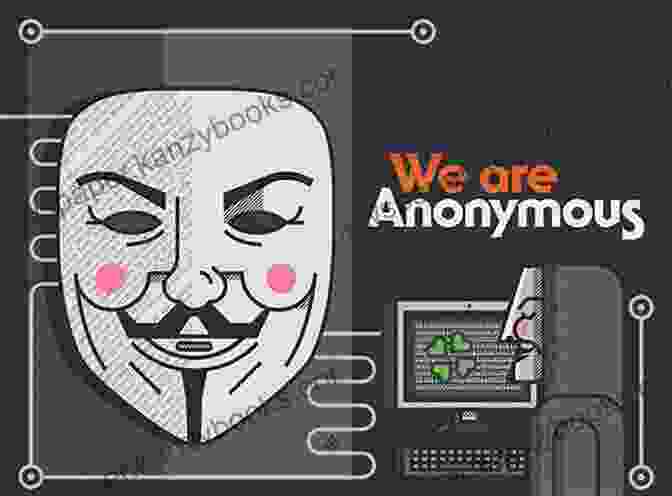 Anonymous, A Decentralized Group Of Activists Known For Their Disruptive Cyber Operations The Art Of Intrusion: The Real Stories Behind The Exploits Of Hackers Intruders And Deceivers