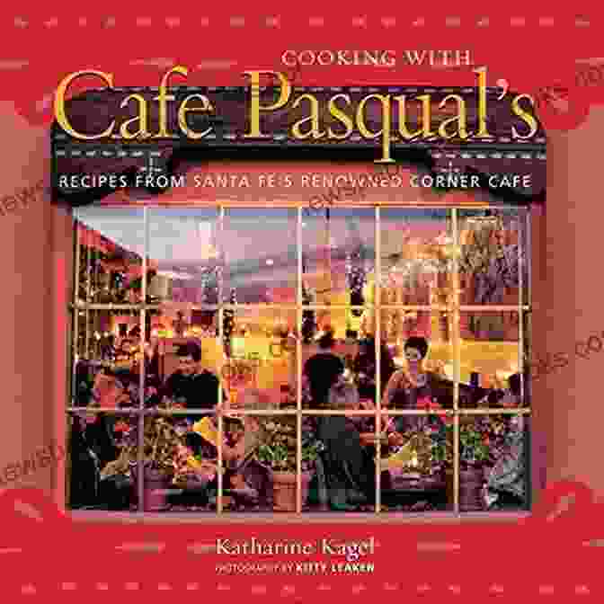 Cover Of 'Recipes From Santa Fe Renowned Corner Cafe Cookbook' Cooking With Cafe Pasqual S: Recipes From Santa Fe S Renowned Corner Cafe A Cookbook