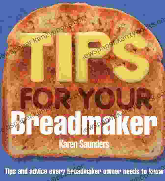 Customer 1 Tips For Your Breadmaker Karen Saunders