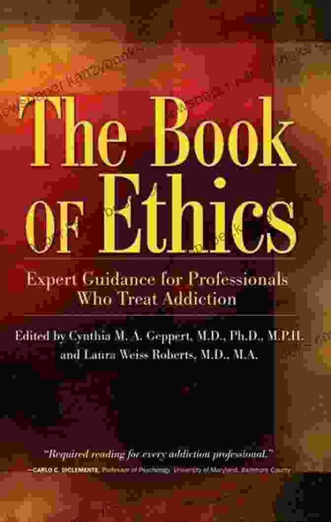 Expert Guidance For Professionals Who Treat Addiction Book Cover The Of Ethics: Expert Guidance For Professionals Who Treat Addiction