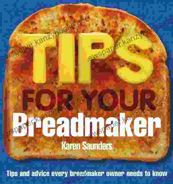 Karen Saunders, Author Of Tips For Your Breadmaker Tips For Your Breadmaker Karen Saunders