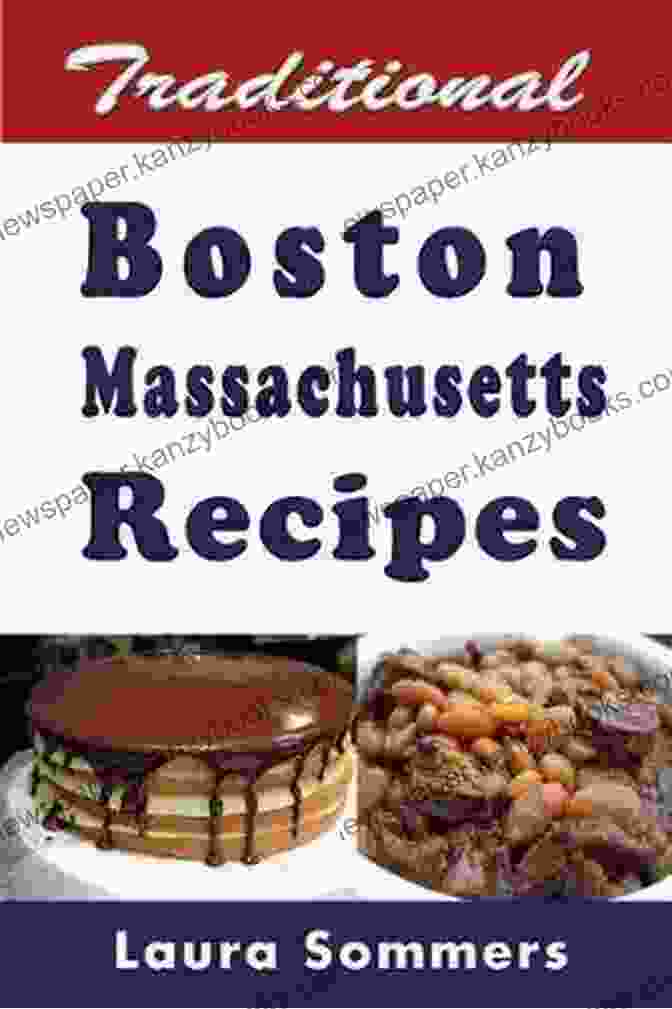 Traditional Boston Massachusetts Recipes Cookbook Cover Featuring A Collage Of Classic Boston Dishes Traditional Boston Massachusetts Recipes: Cookbook Full Of Recipes From Boston Massachusetts