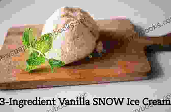 Vanilla Snow Ice Cream By [Author's Name] Ice Cream Recipes For Summer: Homemade Ice Cream Recipes For The Ice Cream Maker: Vanilla Snow Ice Cream