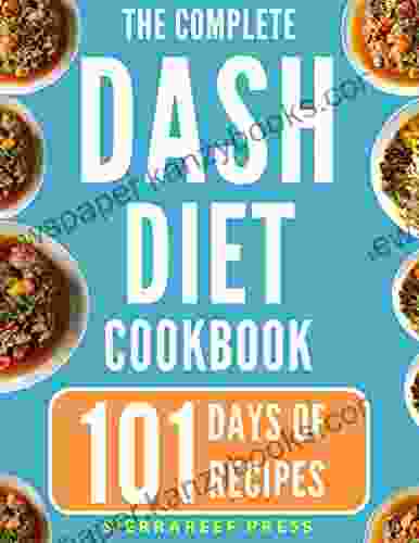 DASH DIET COOKBOOK: 101 Easy Nutritious And Healthy Dash Recipes For Weight Loss And Protection Against Diabetes And Heart Disease (low Cholesterol Diet Weight Loss Diabetes Cookbook Dash Diet)