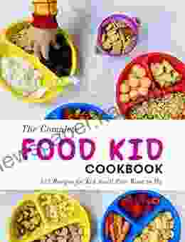 The Complete Food Kid Cookbook : 135 Recipes For Kid You Ll Ever Want To Try