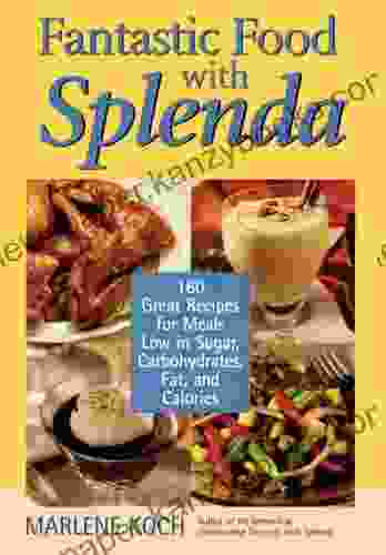 Fantastic Food With Splenda: 160 Great Recipes For Meals Low In Sugar Carbohydrates Fat And Calories