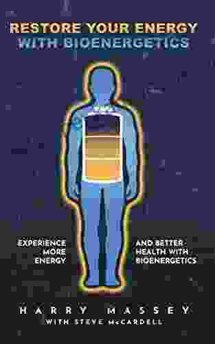 Restore Your Energy With Bioenergetics: 21st Century Energy Medicine For Health And Vitality