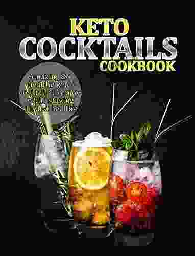 KETO COCKTAILS COOKBOOK: Amazing 26 Healthy Keto Cocktails To Enjoy While Staying Fit And Healthy