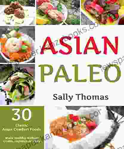 Asian Paleo Recipes: 30 Classic Asian Comfort Foods Made Healthy Without Grains Legumes or Dairy