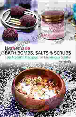 Homemade Bath Bombs Salts And Scrubs: 300 Natural Recipes For Luxurious Soaks