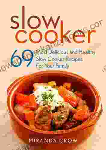 Slow Cooker Recipes: 69 Most Delicious And Healthy Slow Cooker Recipes For Your Family (Slow Cooker Recipes Crockpot Recipes Easy Recipes)