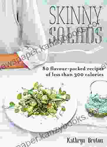 Skinny Salads: 80 Flavour Packed Recipes Of Less Than 300 Calories (Skinny Series)