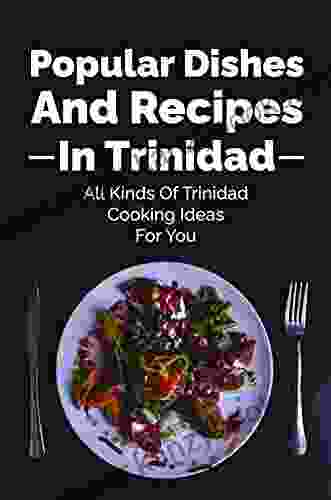 Popular Dishes And Recipes In Trinidad: All Kinds Of Trinidad Cooking Ideas For You: Popular Caribbean Dishes