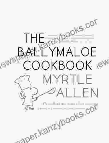 The Ballymaloe Cookbook Revised And Updated 50 Year Anniversary Edition: Classic Recipes From Myrtle Allen S Award Winning Restaurant At Ballymaloe House