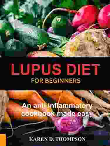 Lupus Diet For Beginners: An Anti Inflammatory Cookbook Made Easy