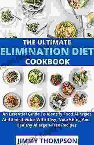 The Ultimate Elimation Diet Cookbook : An Essential Guide To Identify Food Allergies And Sensitivities With Easy Nourishing And Healthy Allergen Free Recipes