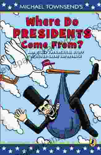 Where Do Presidents Come From?: And Other Presidential Stuff Of Super Great Importance