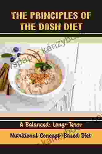 The Principles Of The DASH Diet: A Balanced Long Term Nutritional Concept Based Diet