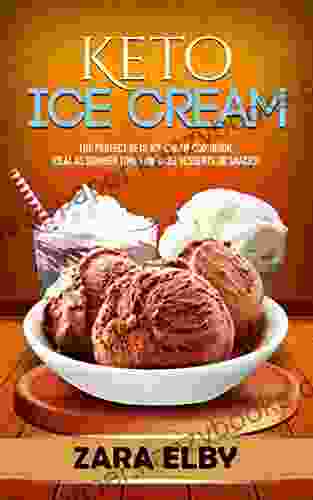 Keto Ice Cream: The Perfect Keto Ice Cream Cookbook Ideal As Summer Time Low Carb Desserts Or Snacks