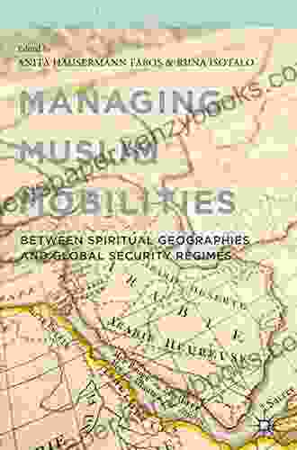 Managing Muslim Mobilities: Between Spiritual Geographies And The Global Security Regime (Religion And Global Migrations)