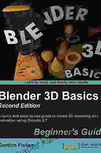 Blender 3D Basics Beginner S Guide Second Edition: This Will Have You Diving Into The Great Features Of Blender In No Time Written For Absolute Beginners Animated 3D Scene Once Completed You Ll N