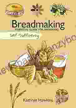 Breadmaking: Essential Guide For Beginners (Self Sufficiency)