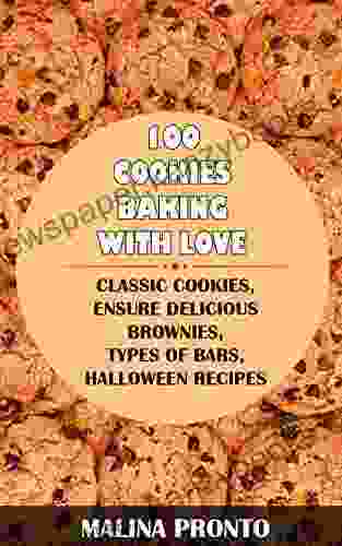 100 Cookies: Baking With Love: Classic Cookies Ensure Delicious Brownies Types Of Bars Halloween Recipes