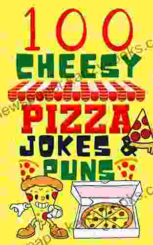 100 Cheesy Pizza Jokes And Puns Book: Clean And Funny Pizza Joke For Kids Adults And All The Pizza Lovers