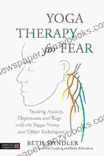 Yoga Therapy For Fear: Treating Anxiety Depression And Rage With The Vagus Nerve And Other Techniques