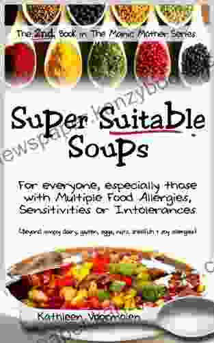 Super Suitable Soups: For Everyone Especially Those With Multiple Food Allergies Sensitivities Or Intolerances (beyond Simply Dairy Gluten Eggs Nuts Soy Allergies) (Manic Mother 2)