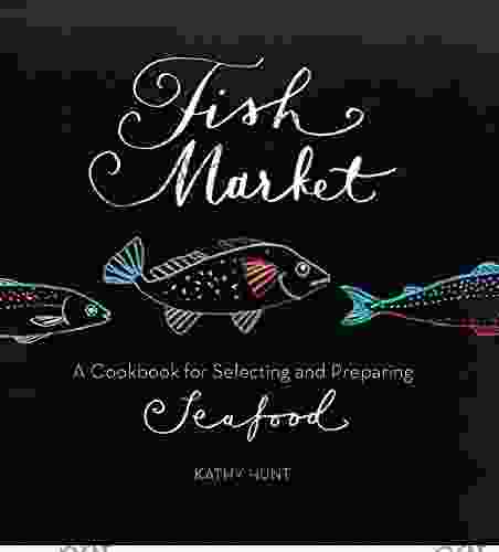 Fish Market: A Cookbook For Selecting And Preparing Seafood