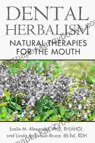 Dental Herbalism: Natural Therapies For The Mouth