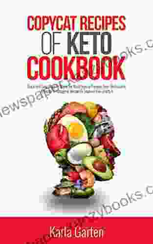 Copycat Recipes Of Keto Cookbook: Quick And Easy Ways To Make The Most Popular Recipes From Restaurants At Home In Ketogenic Version To Improve Your Lifestyle