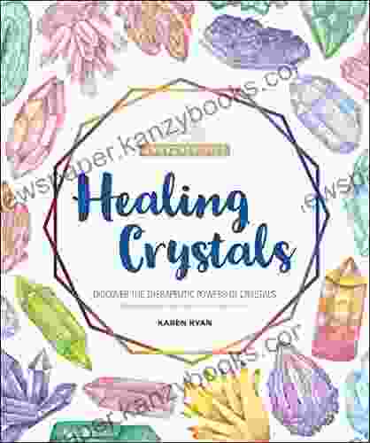 Healing Crystals: Discover The Therapeutic Powers Of Crystals (The Awakened Life)