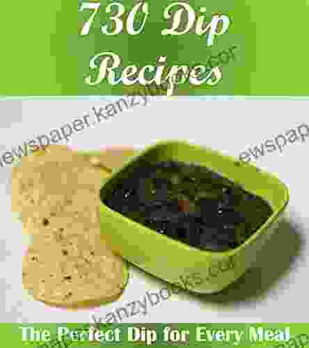 Dip Recipes: The Big Dip Cookbook With Over 730 Delicious Dipping Sauces For All Your Favorite Snacks And Food (Dip Cookbook Dip Recipes Dip Dips Dip Recipe Dipping Sauce)