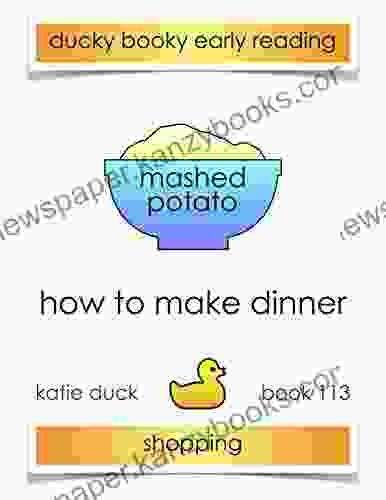 How To Make Dinner Mashed Potato Shopping: Ducky Booky Early Reading (The Journey Of Food 113)