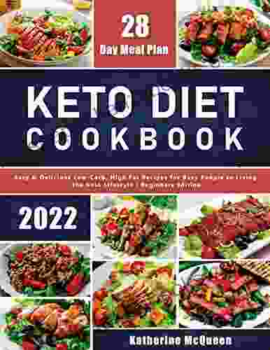 Keto Diet Cookbook: Easy Delicious Low Carb High Fat Recipes For Busy People To Living The Keto Lifestyle Beginners Edition With 28 Day Meal Plan