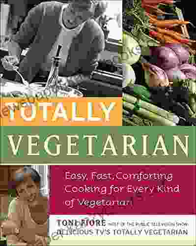 Totally Vegetarian: Easy Fast Comforting Cooking For Every Kind Of Vegetarian