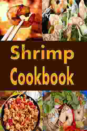 Shrimp Cookbook: Easy Shrimp Recipes Including Shrimp Salad BBQ Shrimp Grilled Shrimp And Many More (Seafood Cookbook 7)