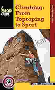 Climbing: From Toproping To Sport (A Falcon Guide How To Climb Series)