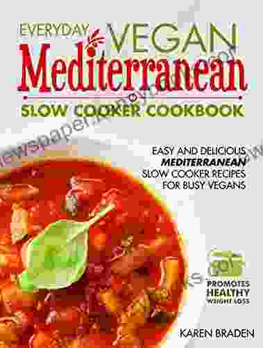 Everyday Vegan Mediterranean Slow Cooker Cookbook: Easy And Delicious Mediterranean Slow Cooker Recipes For Busy Vegans (Vegan Coookbook 3)