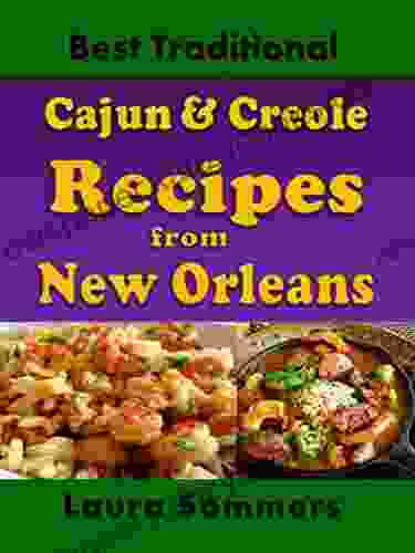 Best Traditional Cajun And Creole Recipes From New Orleans: Louisiana Cooking That Isn T Just For Mardi Gras (Cooking Around The World 3)