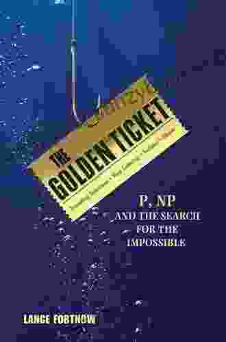 The Golden Ticket: P NP And The Search For The Impossible