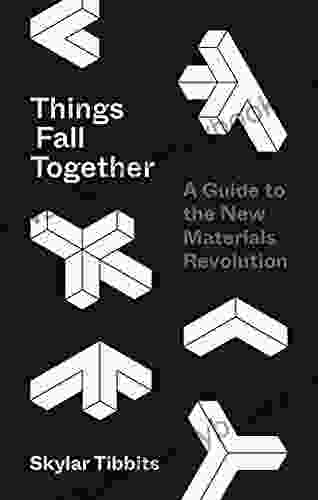 Things Fall Together: A Guide To The New Materials Revolution