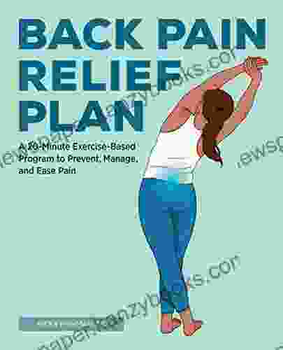 The Back Pain Relief Plan: A 20 Minute Exercise Based Program To Prevent Manage And Ease Pain