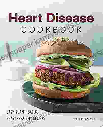 Heart Disease Cookbook: Easy Plant Based Heart Healthy Recipes