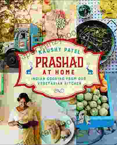 Prashad At Home: Everyday Indian Cooking From Our Vegetarian Kitchen