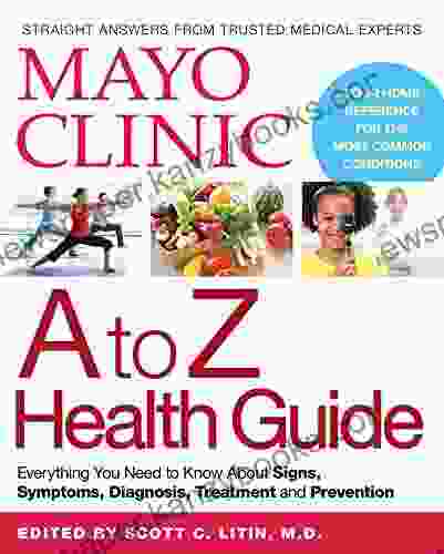 Mayo Clinic A To Z Health Guide: Everything You Need To Know About Signs Symptoms Diagnosis Treatment And Prevention