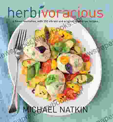 Herbivoracious: A Flavor Revolution With 150 Vibrant And Original Vegetarian Recipes