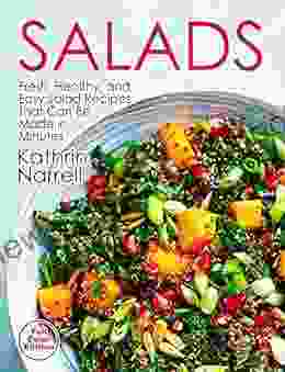 Salads: Fresh Healthy And Easy Salad Recipes That Can Be Made In Minutes: A Cookbook